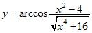 y=arccos(x^2-4)/√x^4+16