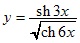 y=sh3x/√ch6x