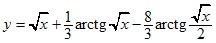 y=√x+1/3*arctg√x-8/3arctg√x/2