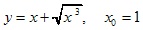 y=x+√x3, x0=1