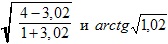 √(4-3,02)/(1+3,02) и arctg√1,02