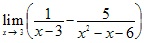 lim x→3 (1/(x-3)-5/(x2-x-6))