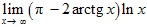 lim x→∞ (π-2arctgx)lnx