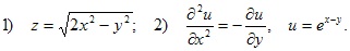 1) z=?2x2–y2; 2) d2u/dx2=–du/dy, u=e^(x–y)
