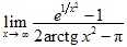 lim x→∞ (e^1/x2-1)/(2arctgx2-π)