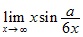 lim x→∞ xsin a/6x