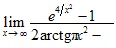 lim x→∞ (e^4/x2-1)/(2arctgx2-π)