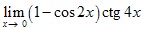 lim x→0 (1-cos2x)ctg4x