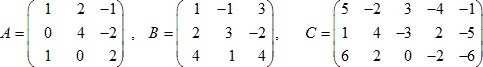 матрицы A=(1 2 -1; 0 4 -2; 1 0 2), B=(1 -1 3; 2 3 -2; 4 1 4), C=(5 -2 3 -4 -1; 1 4 -3 2 -5; 6 2 0 -2 -6)