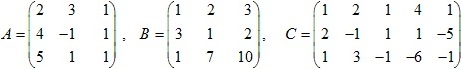 матрицы A=(2 3 1; 4 -1 1; 5 1 1), B=(1 2 3; 3 1 2; 1 7 10), C=(1 2 1 4 1; 2 -1 1 1 -5; 1 3 -1 -6 -1)