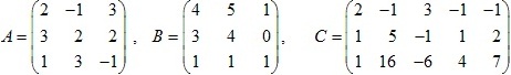 матрицы A=(2 1 3; 3 2 2; 1 3 -1), B=(4 -5 1; 3 4 0; 1 1 1), C=(2 -1 3 -1 -1; 1 5 -1 1 2; 1 16 -6 4 7)