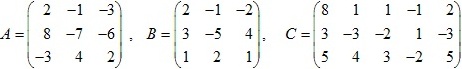 матрицы A=(2 -1 -3; 8 -7 -6; -3 4 2), B=(2 -1 -2; 3 -5 4; 1 2 1), C=(8 1 1 -1 2; 3 -3 -2 1 -3; 5 4 3 -2 5)