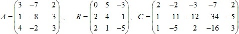 матрицы A=(3 -7 2; 1 -8 3; 4 -2 3), B=(0 5 -3; 2 4 1; 2 1 -5), C=(2 -2 -3 -7 2; 1 11 -12 34 -5; 1 -5 2 -16 3)