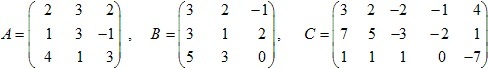 матрицы A=(2 3 2; 1 3 -1; 4 1 3), B=(3 2 -1; 3 1 2; 5 3 0), C=(3 2 -2 -1 4; 7 5 -3 -2 1; 1 1 1 0 -7)