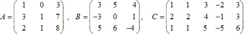 матрицы A=(1 0 3; 3 1 7; 2 1 8), B=(3 5 4; -3 0 1; 5 6 -4), C=(1 1 3 -2 3; 2 2 4 -1 3; 1 1 5 -5 6)